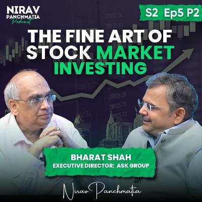 S2 E5 (Part 2):The Fine Art of Investing Ft. Bharat Shah Director of The ASK Group |Nirav Panchmatia S2 E5 (Part 2):The Fine Art of Investing Ft. Bharat Shah Director of The ASK Group |Nirav Panchmatia