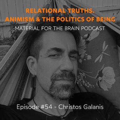 #54 - Relational Truths. Animism & The Politics of Being / Christos Galanis #54 - Relational Truths. Animism & The Politics of Being / Christos Galanis