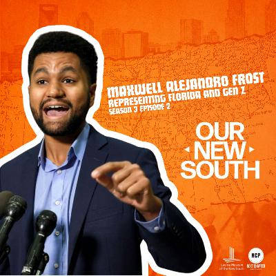 Our New South - Season 3 - Episode 2 - Maxwell Alejandro Frost: Representing Florida and Gen Z Our New South - Season 3 - Episode 2 - Maxwell Alejandro Frost: Representing Florida and Gen Z