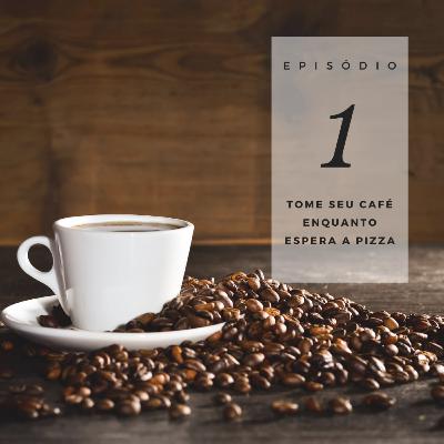 Café com TDAH #01 - Tome seu café enquanto espera a pizza Café com TDAH #01 - Tome seu café enquanto espera a pizza