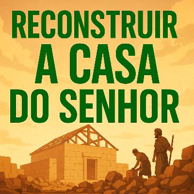 Reconstrua a Casa do Senhor