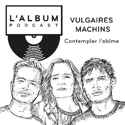 Vulgaires Machins : Contempler l'abîme Vulgaires Machins : Contempler l'abîme