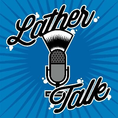 Lather Talk #039 - Catch Up on Shaving Gear We're Enjoying