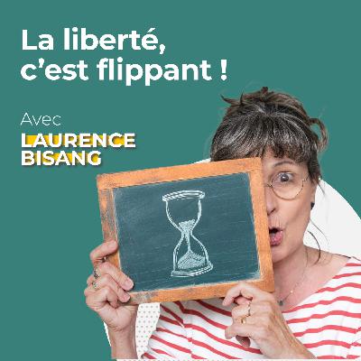 Laurence Bisang: La liberté, c’est flippant!