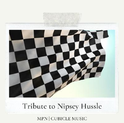 MPN/Cubicle Music presents: Tribute to Nipsey Hussle