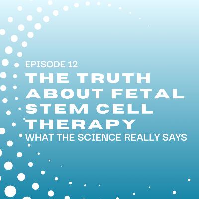 The Truth About Fetal Stem Cell Therapy