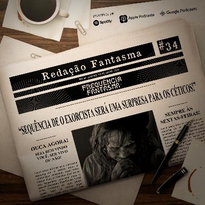 RD#34 - Sequência de O Exorcista será uma surpresa para os céticos!