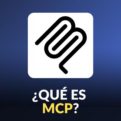 #106 ¿Qué es MCP? - Explicado en simple y con ejemplos reales
