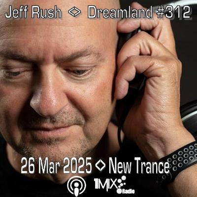Episode 312: Dreamland Trance Episode 312 New Trance 2025-03-26 Episode 312: Dreamland Trance Episode 312 New Trance 2025-03-26