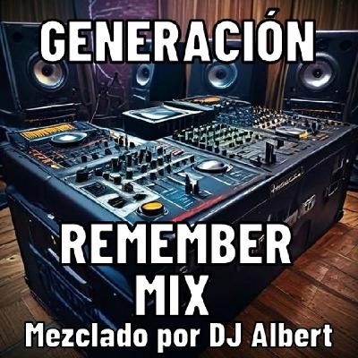 GENERACIÓN REMEMBER MIX 2025 Mezclado por DJ Albert GENERACIÓN REMEMBER MIX 2025 Mezclado por DJ Albert