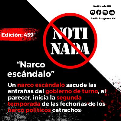 Noti Nada 459 – Narco escándalo