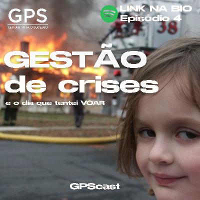 GPScast #004 - GESTÃO DE CRISES e o dia que tentei voar... GPScast #004 - GESTÃO DE CRISES e o dia que tentei voar...