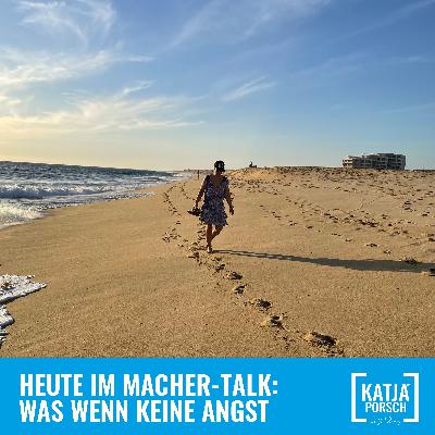 Macher Talk - Was, wenn du keine Angst mehr hättest?