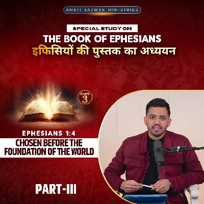 The Book of Ephesians (Part - 3) | इफिसियों की पुस्तक (भाग - 3) | Apostle Ankit Sajwan