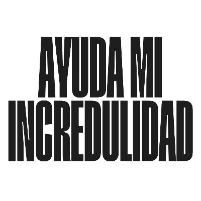 Ayuda mi incredulidad Ayuda mi incredulidad