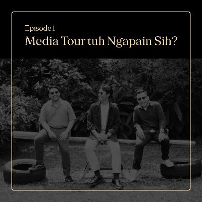 E01 - Media Tour tuh Ngapain Sih?