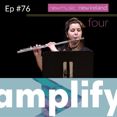 amplify #76 - new music::new Ireland Four launch