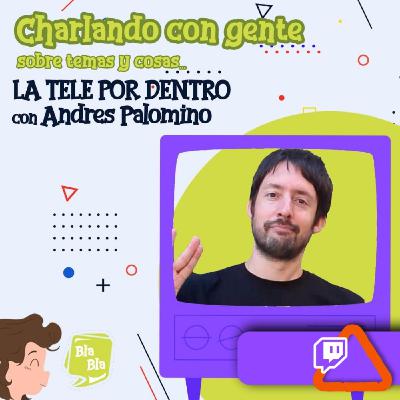 La tele por dentro con Andrés Palomino