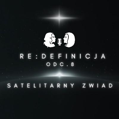 Re:definicja, odc. 8 Satelitarny zwiad