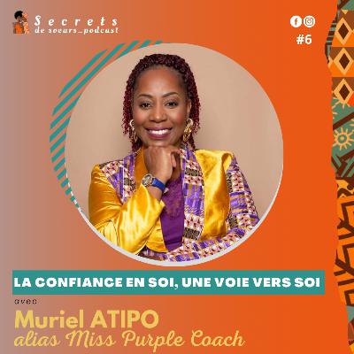 Ep6S1-LA CONFIANCE EN SOI, UNE VOIE VERS SOI avec Muriel ATIPO