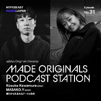 #31 MADE ORIGINALS PODCAST STATION『縛りから生まれるアートと自由』- 河村康輔 & MASAKO.Y