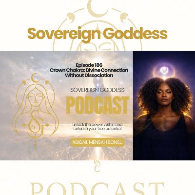Ep 186 Crown Chakra: Divine Connection Without Dissociation
