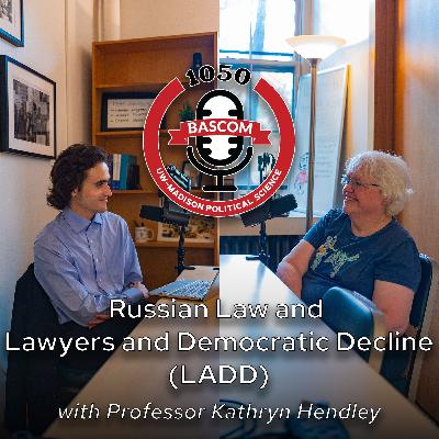 Russian Law and Lawyers and Democratic Decline (LADD) with Professor Kathryn Hendley Russian Law and Lawyers and Democratic Decline (LADD) with Professor Kathryn Hendley