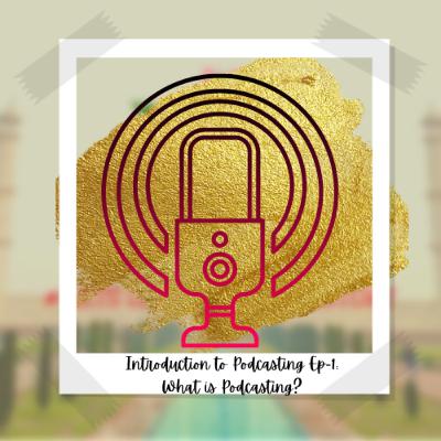 EPISODE-24: INTRODUCTION TO PODCASTING EP-1: WHAT IS PODCASTING? EPISODE-24: INTRODUCTION TO PODCASTING EP-1: WHAT IS PODCASTING?