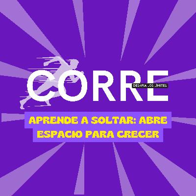 Aprender a soltar: abre espacio para crecer