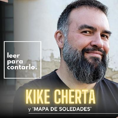 Ep. 37: Kike Cherta y Mapa de soledades (solo audio)