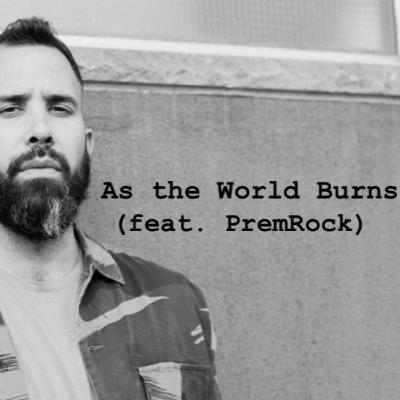 As the World Burns (feat. PremRock)