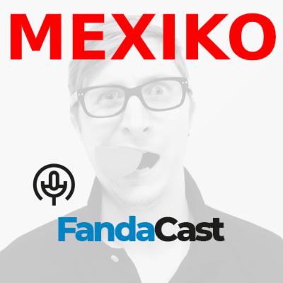 5. FandaCast - Mexiko 5. FandaCast - Mexiko