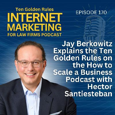 170: Jay Berkowitz Explains the Ten Golden Rules on the How to Scale a Business Podcast with Hector Santiesteban 170: Jay Berkowitz Explains the Ten Golden Rules on the How to Scale a Business Podcast with Hector Santiesteban