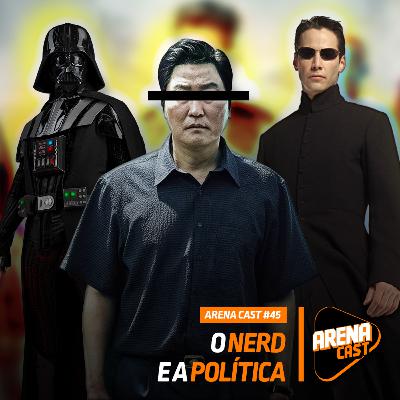 #45 Arena Cast - O Nerd e a Política