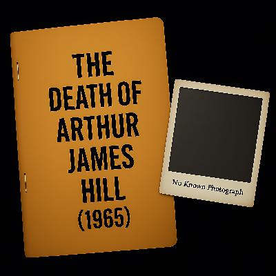 The Death of Arthur James Hill (1965) The Death of Arthur James Hill (1965)