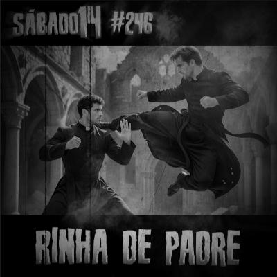 Sábado 14 #246 - Rinha de Padre