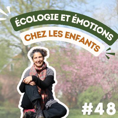 #48 Ecologie et émotions : comment accompagner les enfants et les jeunes ? - avec Isabelle Giraldo, éco-facilitatrice