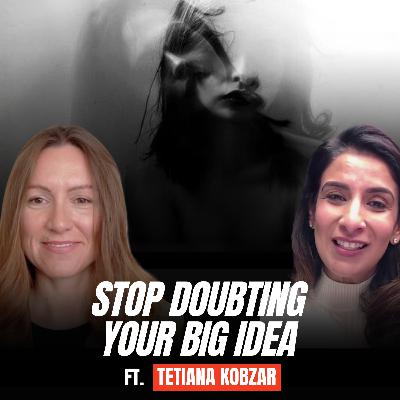 Stop Doubting Your Big Idea | Tetiana Kobzar | HON EP24