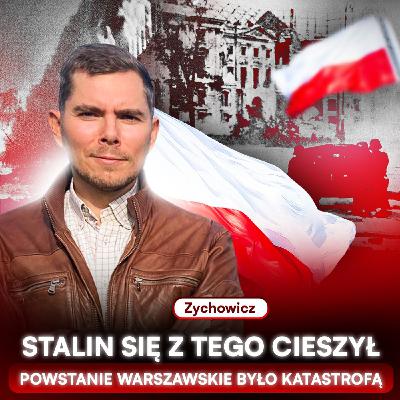 PIOTR ZYCHOWICZ: POWSTANIE WARSZAWSKIE. DRAMATYCZNA DECYZJA I KATASTROFA | PUNKTY ZAPALNE 16#