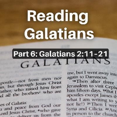 Reading Galatians (Part 6: Galatians 2:11–21) Reading Galatians (Part 6: Galatians 2:11–21)