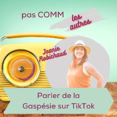 Épisode 2 | Joanie Robichaud : parler de la Gaspésie sur TikTok