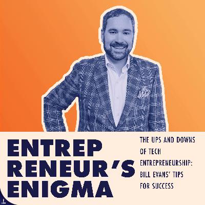 The Ups and Downs of Tech Entrepreneurship: Bill Evans’ Tips for Success The Ups and Downs of Tech Entrepreneurship: Bill Evans’ Tips for Success
