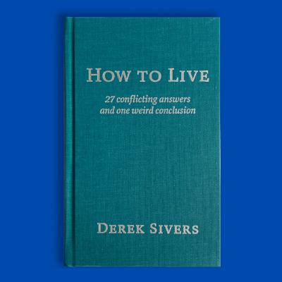 How to live a good life (How to Live by Derek Sivers)