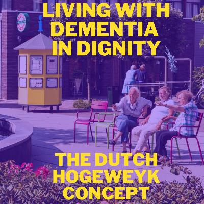 Audio Article #106: Living with Dementia in Dignity: The Dutch Hogeweyk Concept Audio Article #106: Living with Dementia in Dignity: The Dutch Hogeweyk Concept