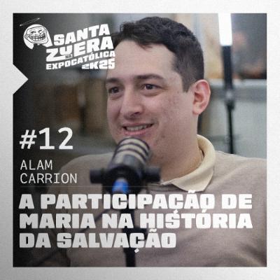 O Papel de MARIA NA HISTÓRIA DA SALVAÇÃO [feat. Alam Carriom] | #012 SZ na EXPOCATÓLICA 2025