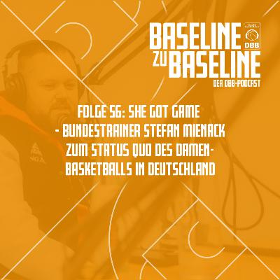 Folge 56: She Got Game - Bundestrainer Stefan Mienack zum Status Quo des Damen-Basketballs in Deutschland
