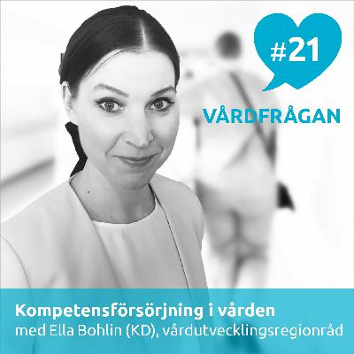 21: Kompetensförsörjning i vården med Ella Bohlin (KD), vårdutvecklingsregionråd 21: Kompetensförsörjning i vården med Ella Bohlin (KD), vårdutvecklingsregionråd