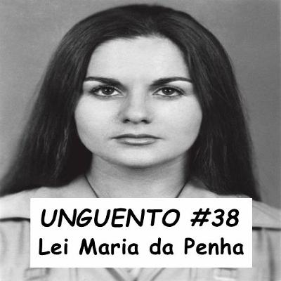 Unguento do Ogro #38: Lei Maria da Penha: uma breve análise histórica