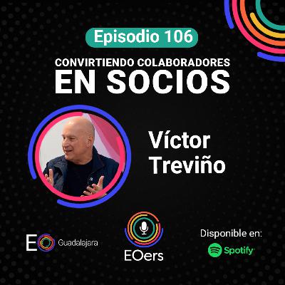 106: Victor Treviño: convirtiendo colaboradores en socios 106: Victor Treviño: convirtiendo colaboradores en socios