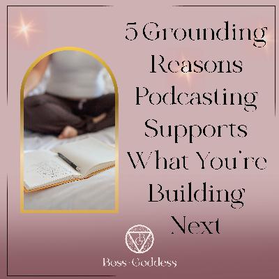 #188: Five Grounding Ways Podcasting Supports What You're Building Next